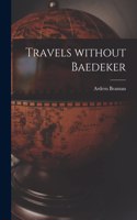 Travels Without Baedeker [microform]
