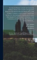 In the Supreme Court of Canada Appeal From the Court of Queen's Bench for Manitoba Between William Gomez Fonseca and John Christian Schultz, Defendants (appelants) and Her Majesty's Attorney General for Canada, at and by the Relation of Eliza Merce