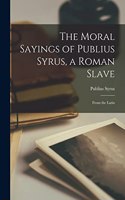 Moral Sayings of Publius Syrus, a Roman Slave