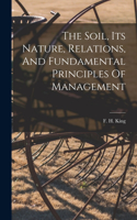 Soil, Its Nature, Relations, And Fundamental Principles Of Management