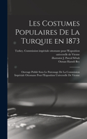 Les costumes populaires de la Turquie en 1873