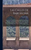 Calles De Barcelona: Origen De Sus Nombres, Sus Recuerdos, Sus Tradiciones Y Leyendas, Biografías De Los Personajes Ilustres Que Han Dado Nombre a Algunas: Historia De L