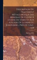 Description Du Traitement Métallurgique Des Minerais De Cuivre À L'Usine De Stern Et Aux Ateliers De La Mine St. Josephberg, Près De Linz-S/R