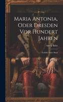 Maria Antonia, Oder Dresden Vor Hundert Jahren