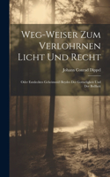 Weg-weiser Zum Verlohrnen Licht Und Recht