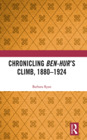 Chronicling Ben-Hur’s Climb, 1880-1924
