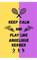 Keep Calm And Play Like Angelique Kerber