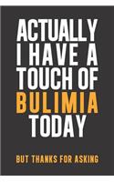 Actually I have a touch of Bulimia