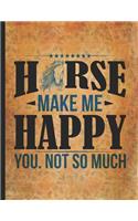 Horse Riding Lover: Funny Quote Horse Make Me Happy You Not So Much Draw & Write Journal for Kids Primary Kindergarteen Composition Notebook 8.5x11 Little cowgirl will 