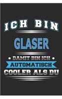 Ich bin Glaser Damit bin ich automatisch cooler als du: Notizbuch, Notizblock, Geburtstag Geschenk Buch mit 110 linierten Seiten