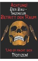 Achtung! Der Bau-Ingenieur betritt den Raum und er macht sich Notizen: DIN A5 Notizbuch / Notizheft /Journal blanko, unliniert und 120 Seiten. Perfektes Geburtstag Geschenk von Kollegen für Kollege für den passenden Ber