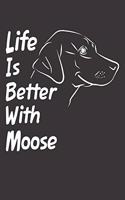 Life Is Better With Moose: Blank Dotted Male Dog Name Personalized & Customized Labrador Notebook Journal for Women, Men & Kids. Chocolate, Yellow & Black Lab Accessories Item