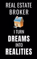 Real Estate Broker I Turn Dreams Into Realities
