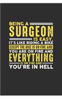 Being a Surgeon is Easy. It's like riding a bike Except the bike is on fire and you are on fire and everything is on fire and you're in hell: 100 page Weekly 6 x 9 journal to jot down your ideas and notes