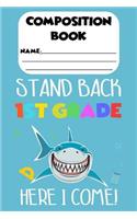 Composition Book Stand Back 1st Grade Here I Come!: Trendy Shark Notebook For Kids, Handwriting Practice Workbook For 1st Grade Students, Back To School Supplies