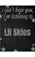 I can't hear you, I'm listening to Lil Skies creative writing lined notebook