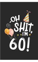 Oh Shit. I'm 60: Blank Lined Notebook. Funny and cute gag gift for 60th Birthday for men, women, daughter, son, girlfriend, boyfriend, best friend, wife, husband, co