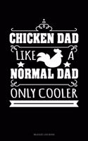 Chicken Dad Like a Normal Dad Only Cooler: Mileage Log Book(1469 Mileage Log Book)