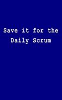 Save It for the Daily Scrum