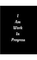 I Am Work in Progress
