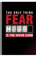 The Only Thing Fear Is The River Card: Card Games Gift For Poker Players (6x9) Dot Grid Notebook To Write In