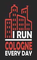I Run Cologne Every Day: Cologne Notebook Cologne Vacation Journal Handlettering Diary I Logbook 110 Journal Paper Pages Cologne Buch 6 x 9
