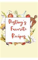 Destiny's Favorite Recipes: Personalized Name Blank Recipe Book to Write In. Matte Soft Cover. Capture Heirloom Family and Loved Recipes