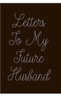 Letters To My Future Husband: Blank Lined Journal-Mahogany Brown-120 Pages 6 x 9