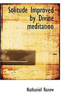 Solitude Improved by Divine meditation