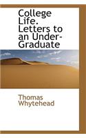 College Life. Letters to an Under-Graduate