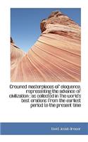 Crowned Masterpieces of Eloquence, Representing the Advance of Civilization: As Collected in the Wo