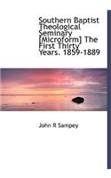 Southern Baptist Theological Seminary [Microform] the First Thirty Years. 1859-1889