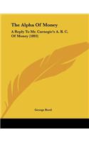 The Alpha Of Money: A Reply To Mr. Carnegie's A. B. C. Of Money (1893)