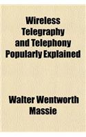 Wireless Telegraphy and Telephony Popularly Explained