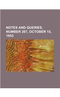 Notes and Queries, Number 207, October 15, 1853: A Medium of Inter-communication for Literary Men, Artists, Antiquaries, Geneologists, Etc.