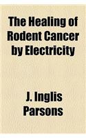 The Healing of Rodent Cancer by Electricity