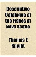 Descriptive Catalogue of the Fishes of Nova Scotia