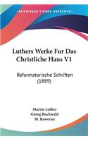 Luthers Werke Fur Das Christliche Haus V1: Reformatorische Schriften (1889)