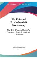 The Universal Brotherhood of Freemasonry: The Only Effective Means for Permanent Peace Throughout the World