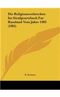 Die Religionsverbrechen Im Strafgesetzbuch Fur Russland Vom Jahre 1903 (1905)