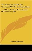 The Development Of The Resources Of The Southern States: An Address To The Atlanta Chamber Of Commerce (1898)