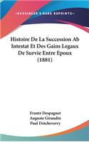 Histoire de La Succession AB Intestat Et Des Gains Legaux de Survie Entre Epoux (1881)