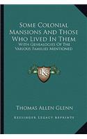 Some Colonial Mansions and Those Who Lived in Them: With Genealogies of the Various Families Mentioned