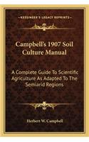 Campbell's 1907 Soil Culture Manual: A Complete Guide To Scientific Agriculture As Adapted To The Semiarid Regions(English)