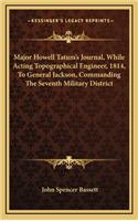 Major Howell Tatum's Journal, While Acting Topographical Engineer, 1814, to General Jackson, Commanding the Seventh Military District