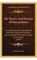 Theory and Practice of Interpolation the Theory and Practice of Interpolation: Including Mechanical Quadrature and Other Important Problemsincluding Mechanical Quadrature and Other Important Problems Concerned with the Tabular 