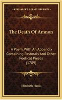 Death Of Amnon: A Poem, With An Appendix Containing Pastorals And Other Poetical Pieces (1789)