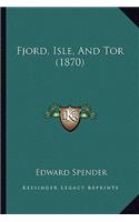 Fjord, Isle, And Tor (1870)