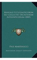 Manuale Ecclesiasticorum Seu Collectio Decretorum Authenticorum (1845): (Latin)