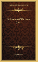 By-Products Of Idle Hours (1921)